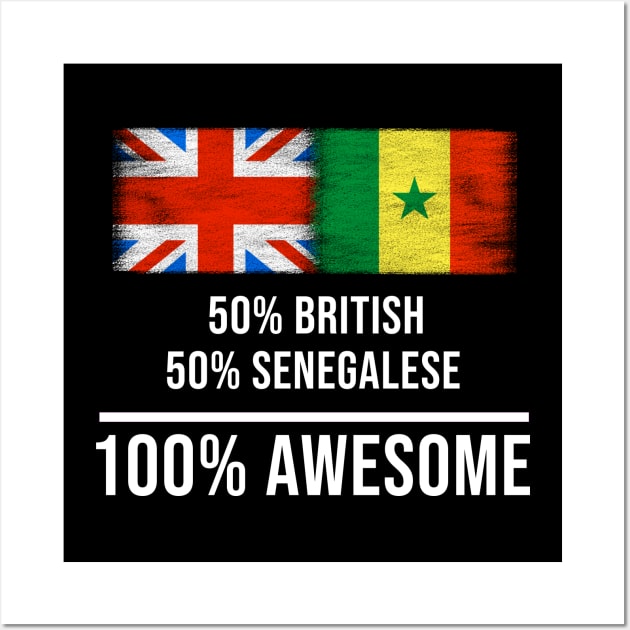 50% British 50% Senegalese 100% Awesome - Gift for Senegalese Heritage From Senegal Wall Art by Country Flags